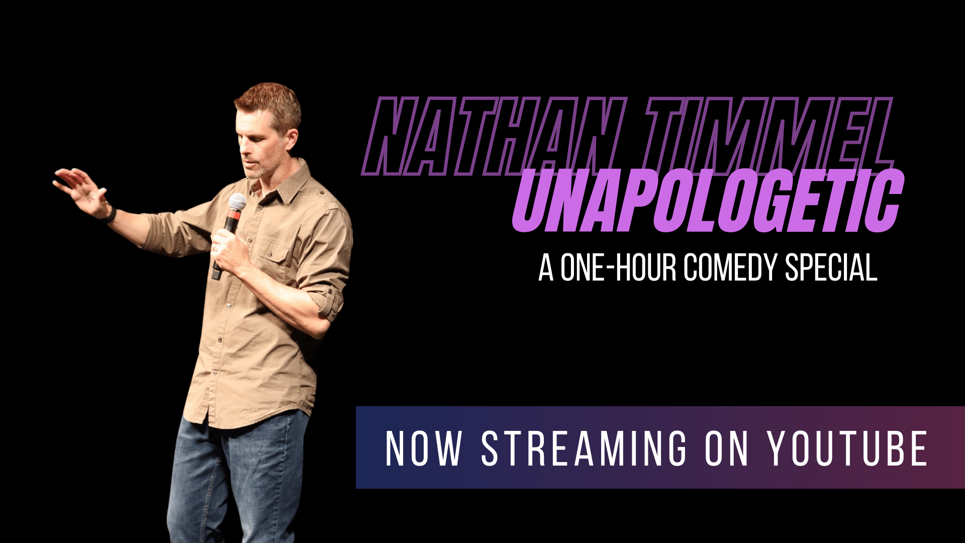 Nathan Timmel Unapologetic a One Hour Comedy Special now streaming on YouTube