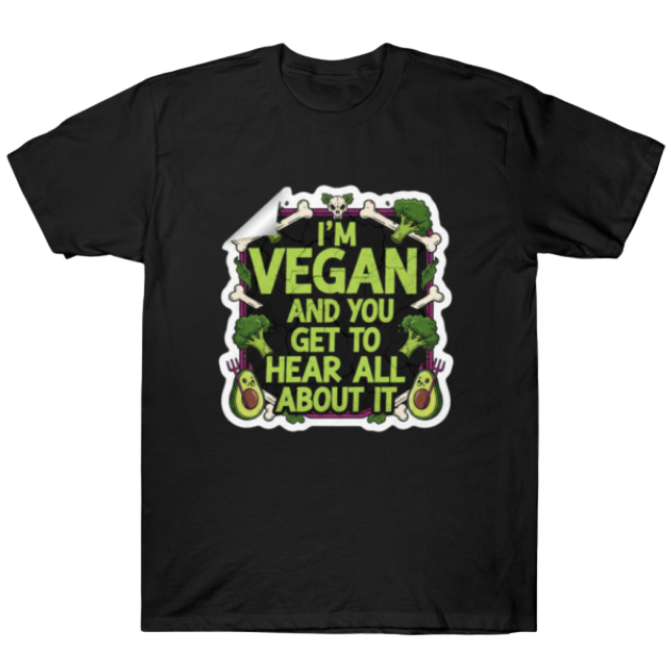 Black t-shirt reading "I'm vegan and you get to hear all about it"